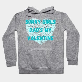 Sorry girls dad's my valentine Hoodie